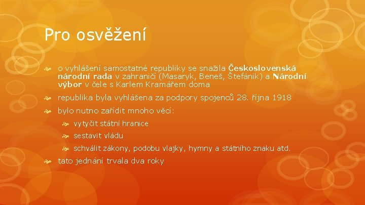 Pro osvěžení o vyhlášení samostatné republiky se snažila Československá národní rada v zahraničí (Masaryk,