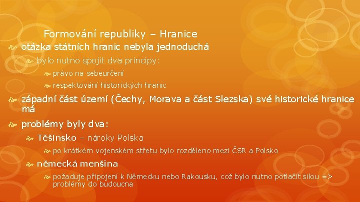 Formování republiky – Hranice otázka státních hranic nebyla jednoduchá bylo nutno spojit dva principy: