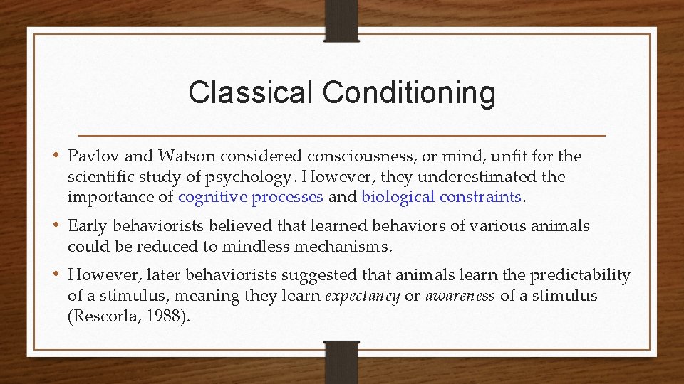 Classical Conditioning • Pavlov and Watson considered consciousness, or mind, unfit for the scientific
