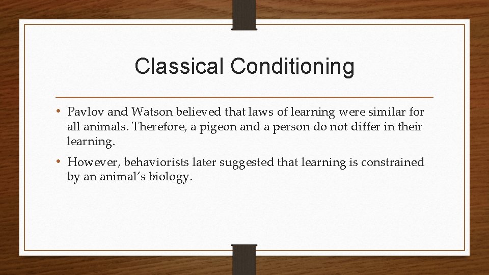 Classical Conditioning • Pavlov and Watson believed that laws of learning were similar for