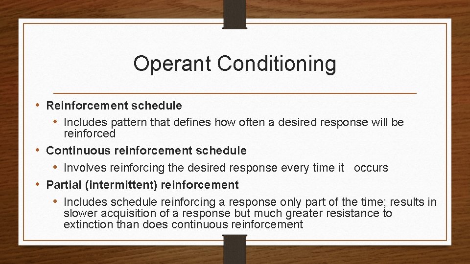 Operant Conditioning • Reinforcement schedule • Includes pattern that defines how often a desired