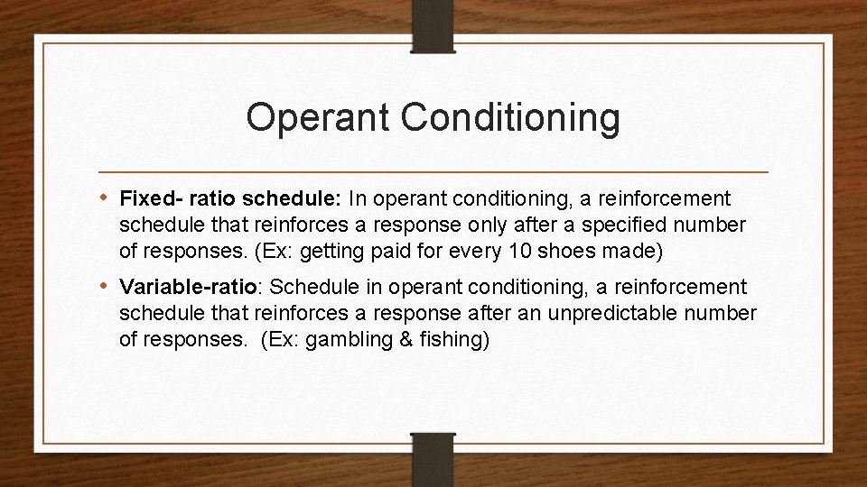 Operant Conditioning • Fixed- ratio schedule: In operant conditioning, a reinforcement schedule that reinforces