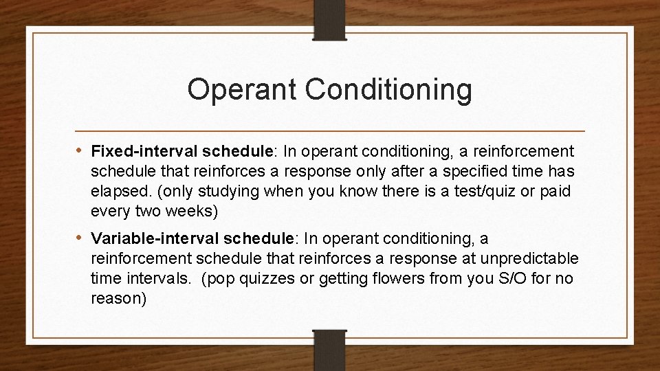 Operant Conditioning • Fixed-interval schedule: In operant conditioning, a reinforcement schedule that reinforces a
