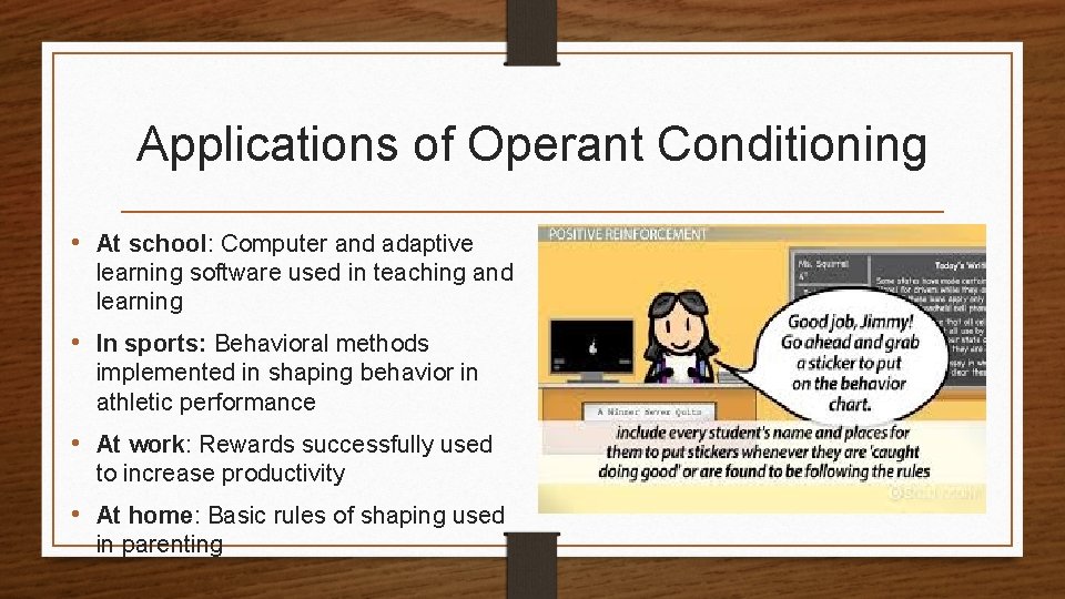Applications of Operant Conditioning • At school: Computer and adaptive learning software used in