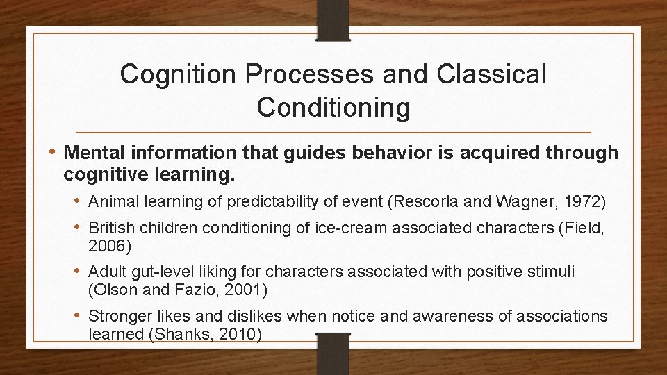 Cognition Processes and Classical Conditioning • Mental information that guides behavior is acquired through