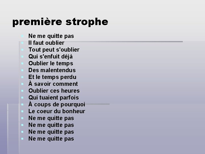 première strophe § § § § Ne me quitte pas Il faut oublier Tout