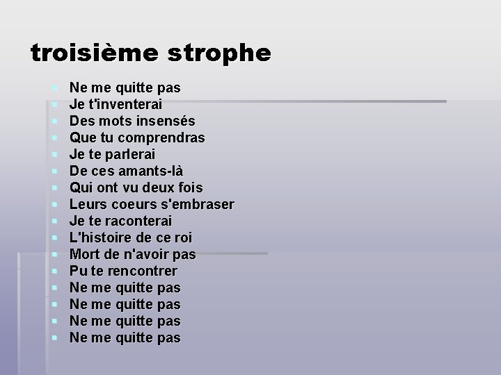 troisième strophe § § § § Ne me quitte pas Je t'inventerai Des mots