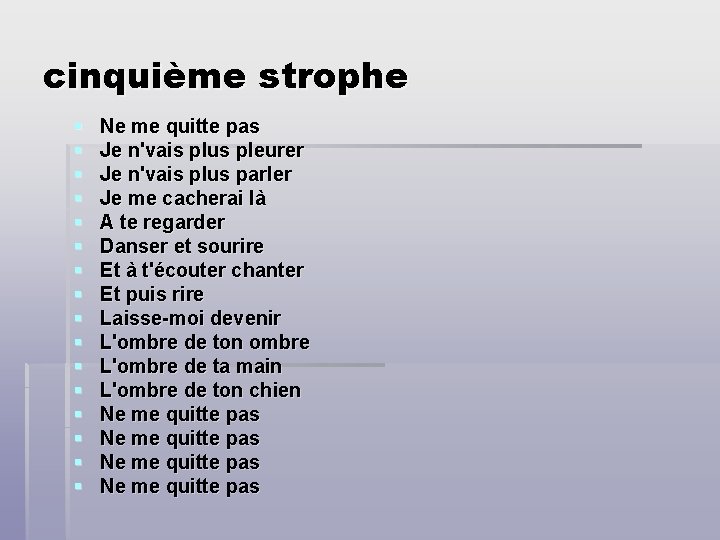 cinquième strophe § § § § Ne me quitte pas Je n'vais plus pleurer