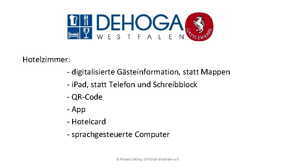 Hotelzimmer: - digitalisierte Gästeinformation, statt Mappen - i. Pad, statt Telefon und Schreibblock -