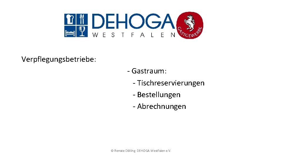 Verpflegungsbetriebe: - Gastraum: - Tischreservierungen - Bestellungen - Abrechnungen © Renate Dölling. DEHOGA Westfalen