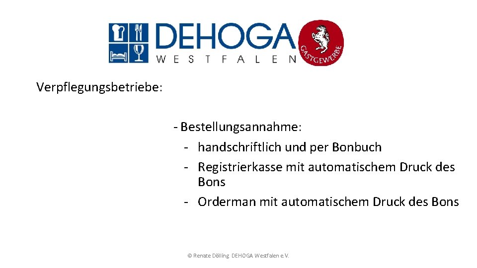 Verpflegungsbetriebe: - Bestellungsannahme: - handschriftlich und per Bonbuch - Registrierkasse mit automatischem Druck des