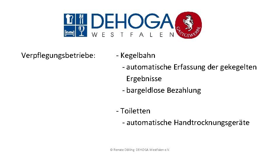 Verpflegungsbetriebe: - Kegelbahn - automatische Erfassung der gekegelten Ergebnisse - bargeldlose Bezahlung - Toiletten