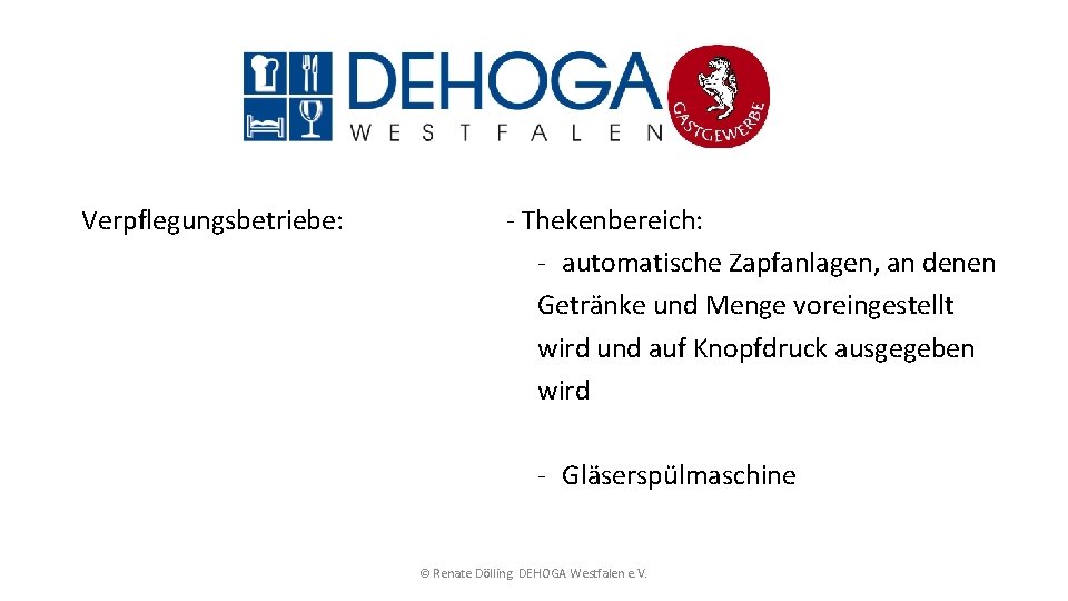 Verpflegungsbetriebe: - Thekenbereich: - automatische Zapfanlagen, an denen Getränke und Menge voreingestellt wird und