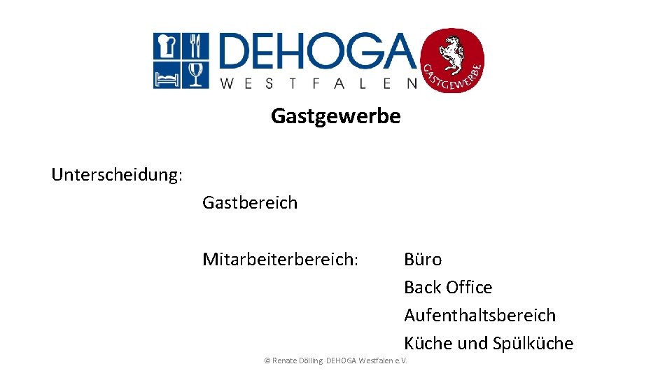 Gastgewerbe Unterscheidung: Gastbereich Mitarbeiterbereich: Büro Back Office Aufenthaltsbereich Küche und Spülküche © Renate Dölling.