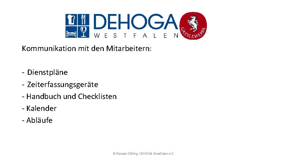 Kommunikation mit den Mitarbeitern: - Dienstpläne - Zeiterfassungsgeräte - Handbuch und Checklisten - Kalender