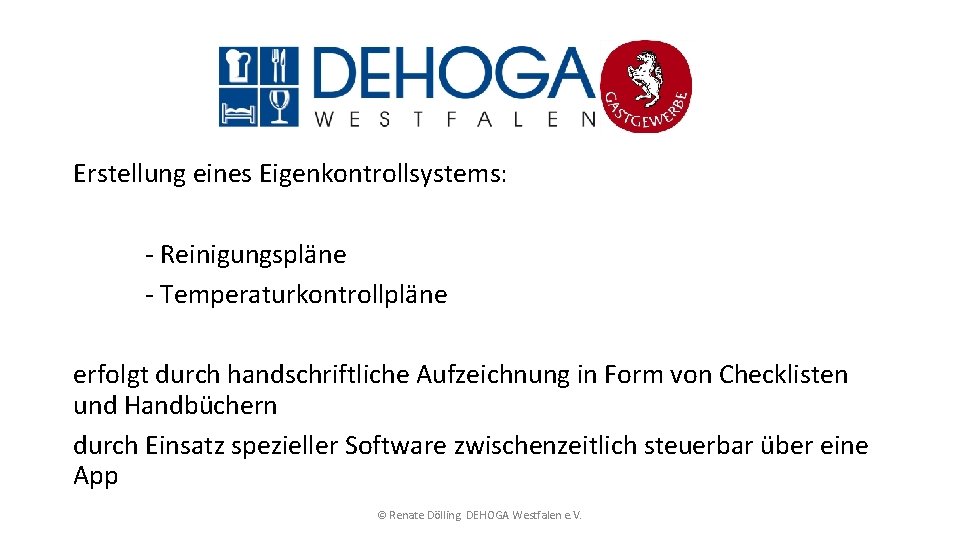 Erstellung eines Eigenkontrollsystems: - Reinigungspläne - Temperaturkontrollpläne erfolgt durch handschriftliche Aufzeichnung in Form von