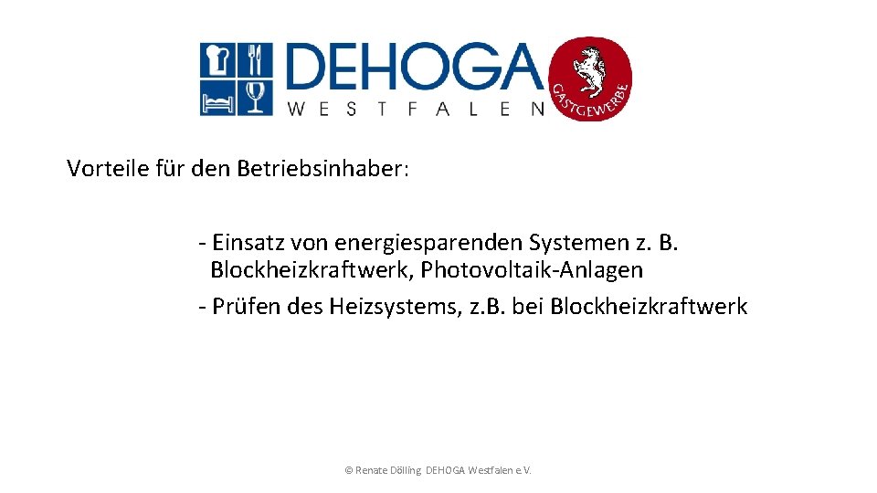 Vorteile für den Betriebsinhaber: - Einsatz von energiesparenden Systemen z. B. Blockheizkraftwerk, Photovoltaik-Anlagen -