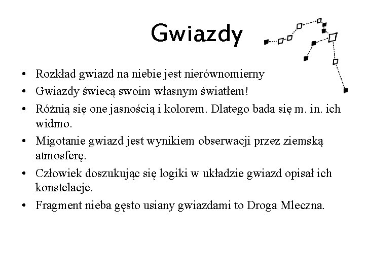 Gwiazdy • Rozkład gwiazd na niebie jest nierównomierny • Gwiazdy świecą swoim własnym światłem!