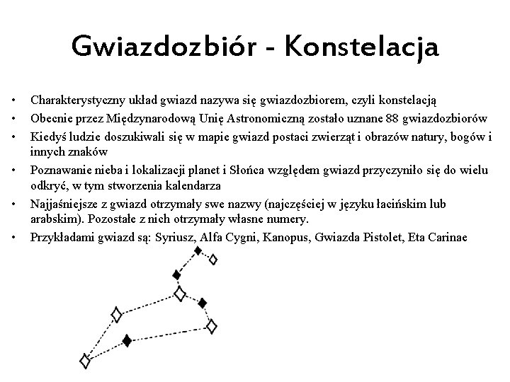 Gwiazdozbiór - Konstelacja • • • Charakterystyczny układ gwiazd nazywa się gwiazdozbiorem, czyli konstelacją