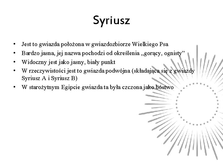 Syriusz • • Jest to gwiazda położona w gwiazdozbiorze Wielkiego Psa Bardzo jasna, jej