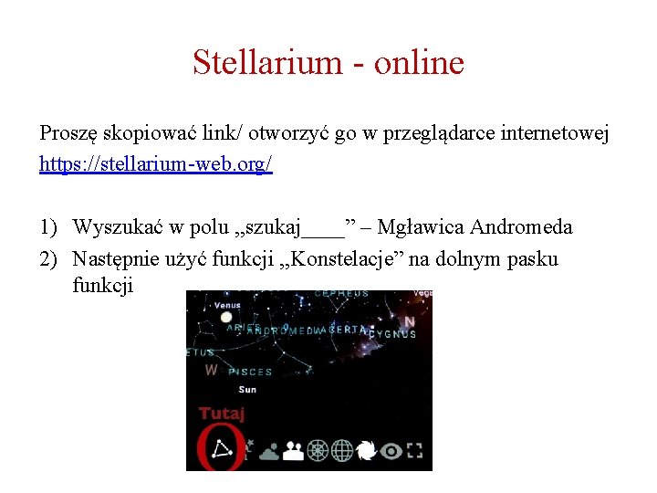 Stellarium - online Proszę skopiować link/ otworzyć go w przeglądarce internetowej https: //stellarium-web. org/