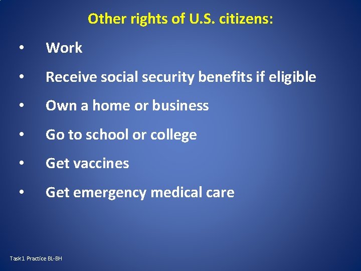 Other rights of U. S. citizens: • Work • Receive social security benefits if