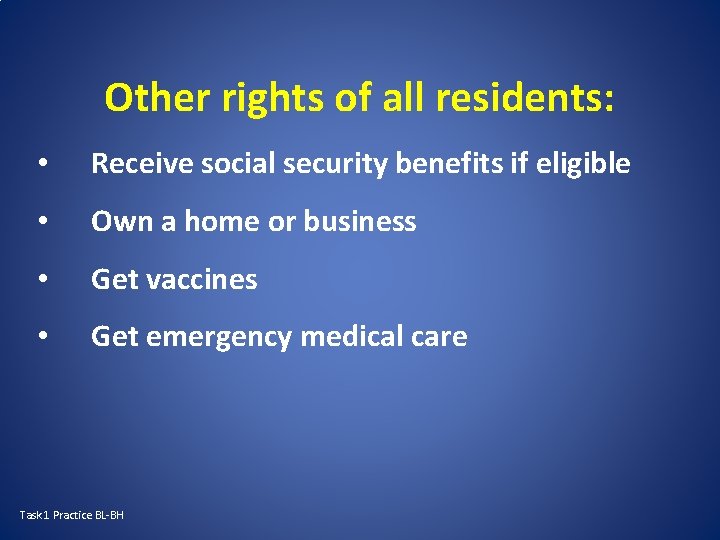 Other rights of all residents: • Receive social security benefits if eligible • Own