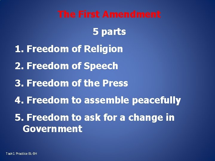 The First Amendment 5 parts 1. Freedom of Religion 2. Freedom of Speech 3.