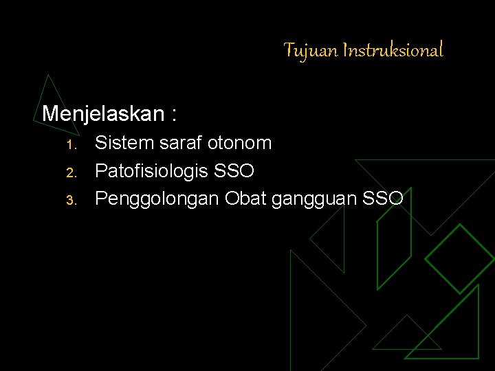 Tujuan Instruksional Menjelaskan : 1. 2. 3. Sistem saraf otonom Patofisiologis SSO Penggolongan Obat