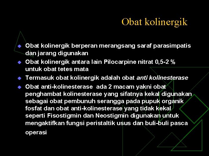 Obat kolinergik u u Obat kolinergik berperan merangsang saraf parasimpatis dan jarang digunakan Obat