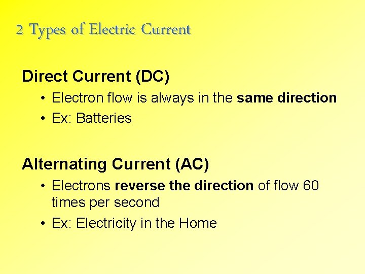 2 Types of Electric Current Direct Current (DC) • Electron flow is always in