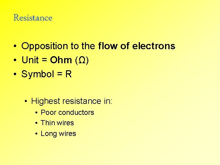 Resistance • Opposition to the flow of electrons • Unit = Ohm (Ω) •