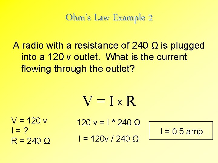Ohm’s Law Example 2 A radio with a resistance of 240 Ω is plugged