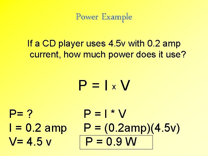 Power Example If a CD player uses 4. 5 v with 0. 2 amp