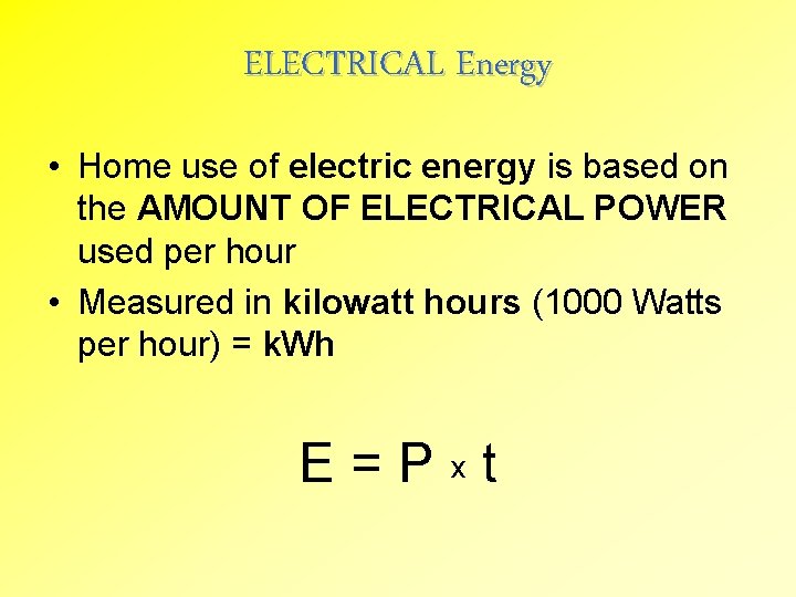 ELECTRICAL Energy • Home use of electric energy is based on the AMOUNT OF