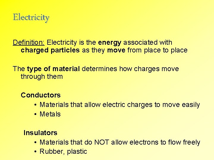 Electricity Definition: Electricity is the energy associated with charged particles as they move from