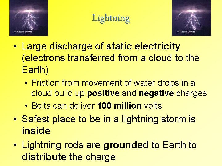 Lightning • Large discharge of static electricity (electrons transferred from a cloud to the