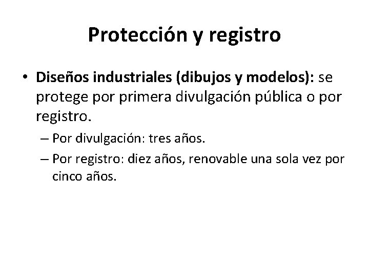 Protección y registro • Diseños industriales (dibujos y modelos): se protege por primera divulgación