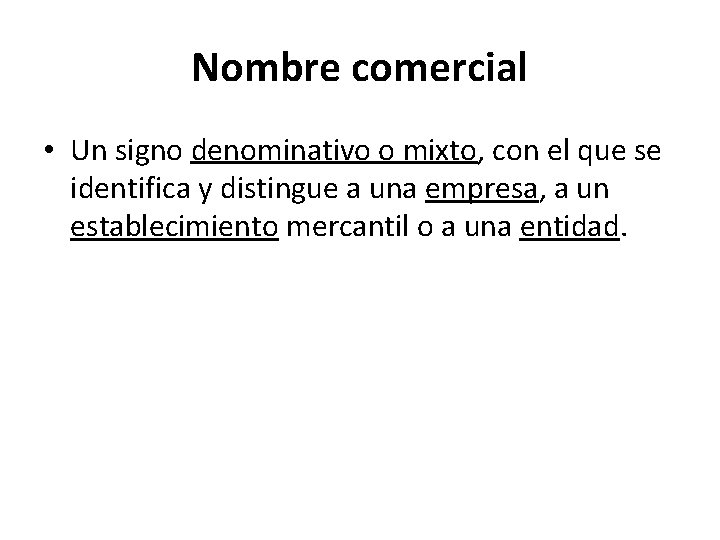 Nombre comercial • Un signo denominativo o mixto, con el que se identifica y