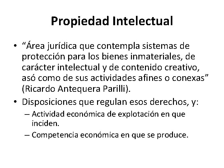 Propiedad Intelectual • “Área jurídica que contempla sistemas de protección para los bienes inmateriales,