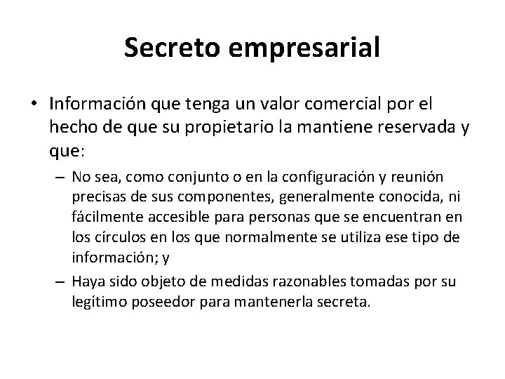 Secreto empresarial • Información que tenga un valor comercial por el hecho de que