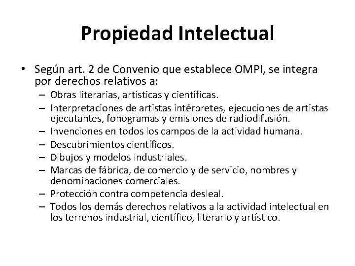 Propiedad Intelectual • Según art. 2 de Convenio que establece OMPI, se integra por