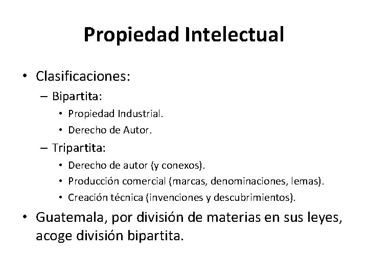 Propiedad Intelectual • Clasificaciones: – Bipartita: • Propiedad Industrial. • Derecho de Autor. –
