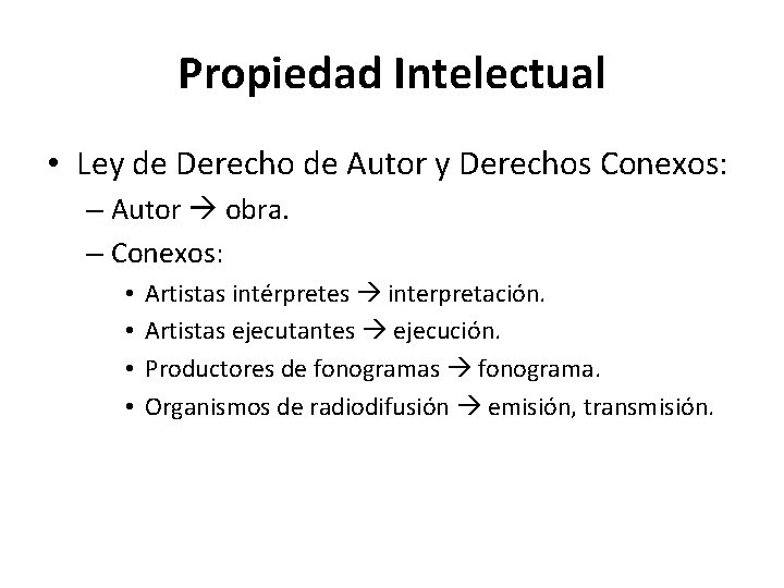 Propiedad Intelectual • Ley de Derecho de Autor y Derechos Conexos: – Autor obra.