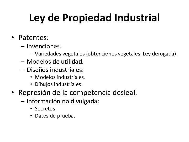 Ley de Propiedad Industrial • Patentes: – Invenciones. – Variedades vegetales (obtenciones vegetales, Ley