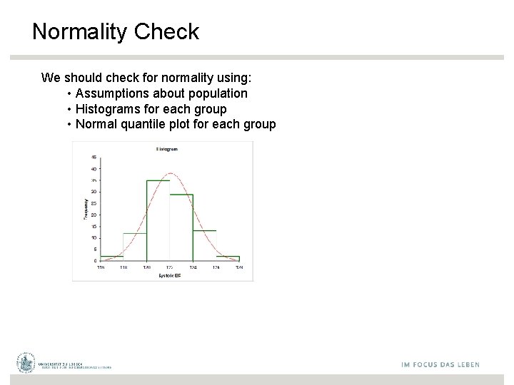 Normality Check We should check for normality using: • Assumptions about population • Histograms