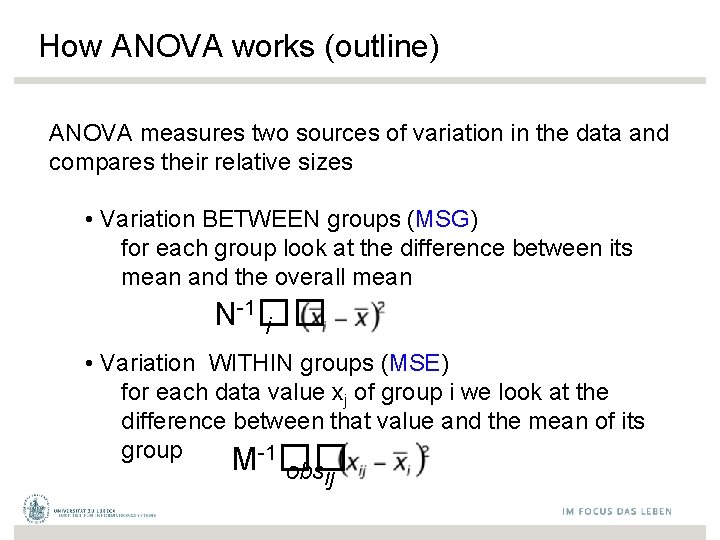 How ANOVA works (outline) ANOVA measures two sources of variation in the data and