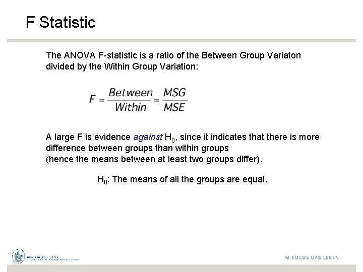 F Statistic The ANOVA F-statistic is a ratio of the Between Group Variaton divided