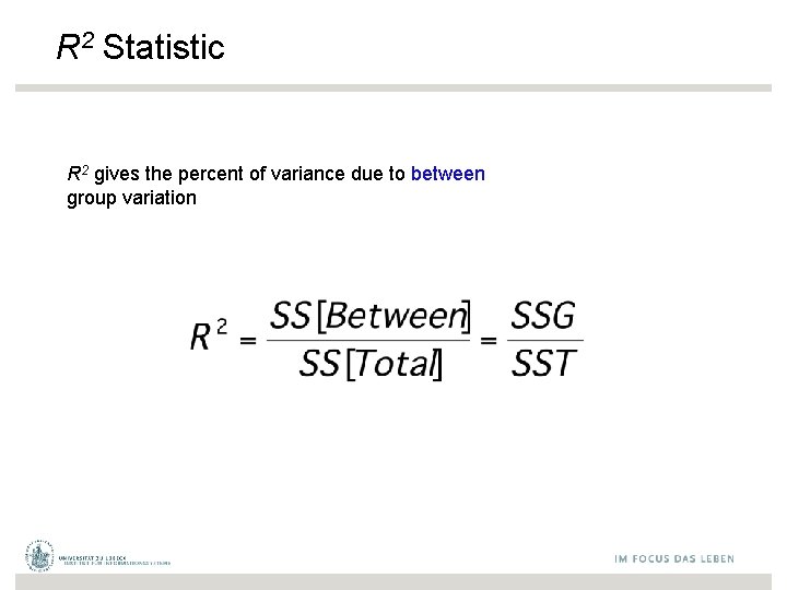 R 2 Statistic R 2 gives the percent of variance due to between group