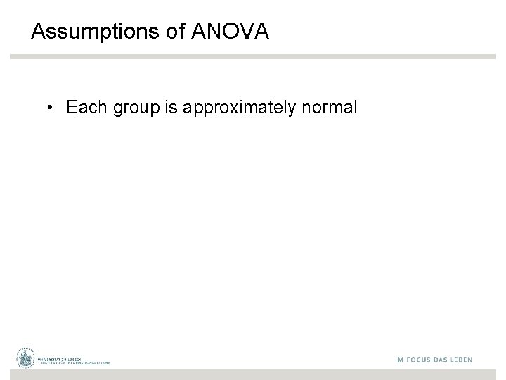 Assumptions of ANOVA • Each group is approximately normal 